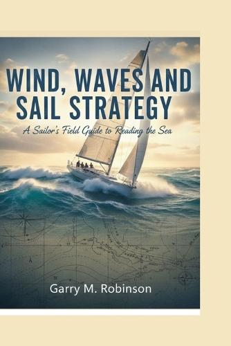 Wind, Waves and Sail Strategy: A Sailor's Field Guide to Reading the Sea