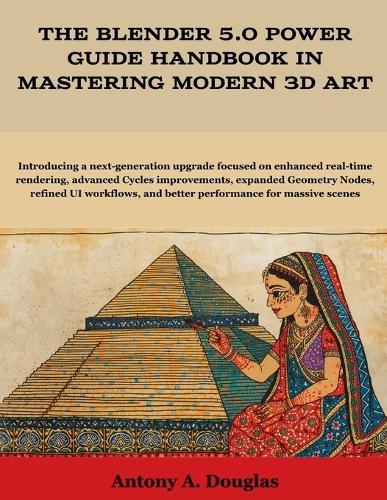 The Blender 5.0 Power Guide Handbook in Mastering Modern 3D Art