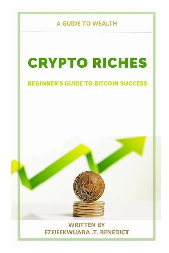 Crypto Riches: Beginner's Guide to Bitcoin Success