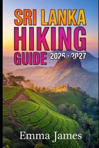 Sri Lanka Hiking Guide 2026-2027: Trail Profile, Maps, Itineraries, and Hidden Adventures along South Asia's Wild Coast