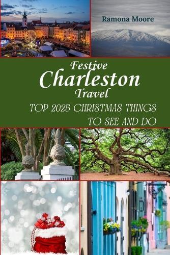 Festive Charleston Travel: Top 2025 Christmas Things to See and Do