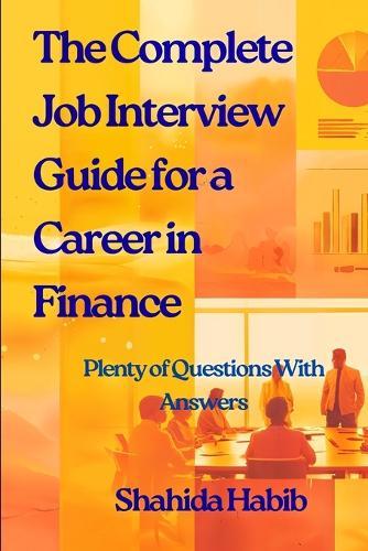 The Complete Job Interview Guide for a Career in Finance: Plenty of Questions With Answers