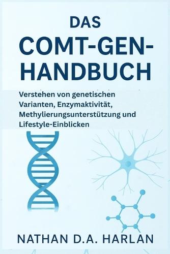 Das COMT-Gen-Handbuch: Verstehen von genetischen Varianten, Enzymaktivität, Methylierungsunterstützung und Lifestyle-Einblicken