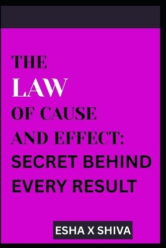 The Law of Cause and Effect: Secret Behind Every Result