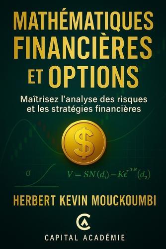 Mathématiques Financières et Options: Maîtrisez l'analyse des risques et les stratégies financières.
