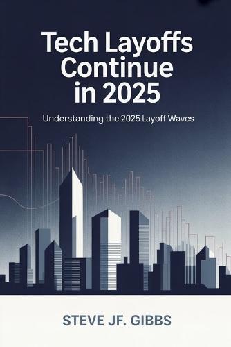 Tech Layoffs Continue in 2025: Understanding the 2025 Layoff Waves