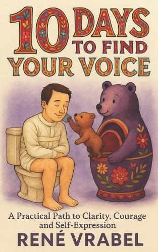 10 Day to Find Your Voice: A practical path to clarity, courage and self expression.