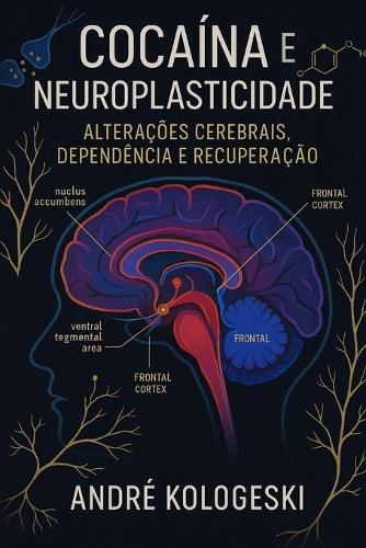 Cocaína e Neuroplasticidade: Alterações Cerebrais, Dependência e Recuperação
