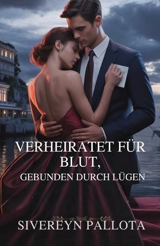 Verheiratet für Blut, gebunden durch Lügen: Eine Milliardärs-Verrat-Romanze voller Macht, Erbe und Rache