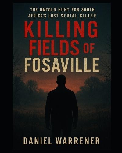 Killing Fields of Fosaville: The Untold Hunt for South Africa's Lost Serial Killer
