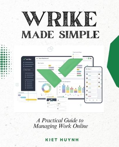 Wrike Made Simple: A Practical Guide to Managing Work Online
