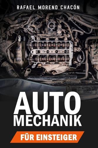 Automechanik für Einsteiger: Der praktische KFZ-Leitfaden für Wartung, Reparatur & Fehlerdiagnose