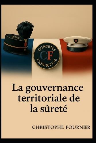 La gouvernance territoriale de la sûreté: Doctrine, management et prospective de la sécurité locale
