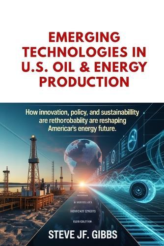Emerging Technologies in U.S. Oil & Energy Production