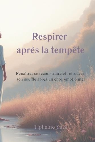 Respirer après la tempête: Guide de reconstruction émotionnelle