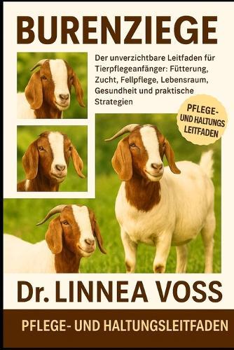 Burenziege: Der unverzichtbare Leitfaden für Tierpflegeanfänger: Fütterung, Zucht, Fellpflege, Lebensraum, Gesundheit und praktische Strategien