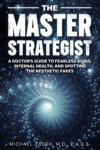 The Master Strategist: A Physician's Guide to Fearless Aging, Internal Health, and Spotting the Aesthetic Fakes