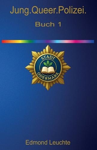 Jung.Queer.Polizei.: Polizei Odermark Reihe Buch 1