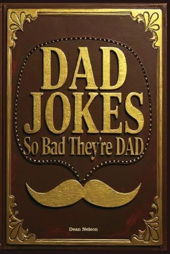 Dad Jokes: So Bad They're Dad