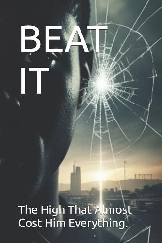 Beat It: The High That Almost Cost Him Everything.