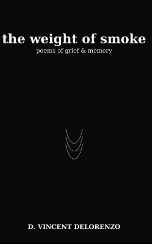 The Weight Of Smoke: Poems of Grief and Memory