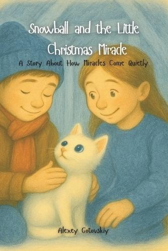 Snowball and the Little Christmas Miracle: A Story About How Miracles Come Quietly