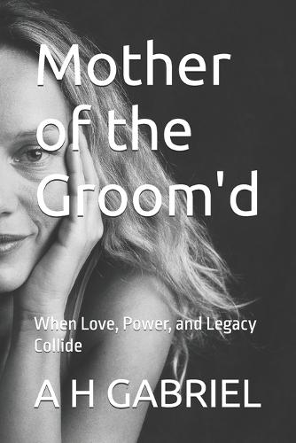 Mother of the Groom'd: When Love, Power, and Legacy Collide