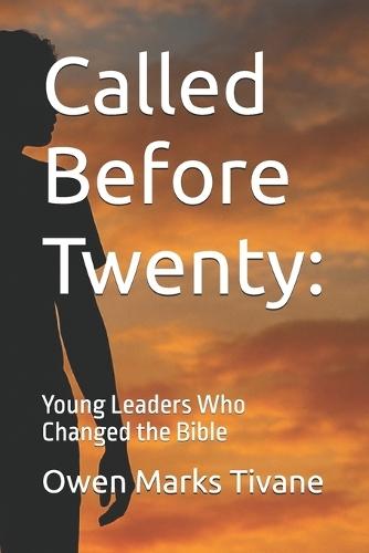 Called Before Twenty: Young Leaders Who Changed the Bible