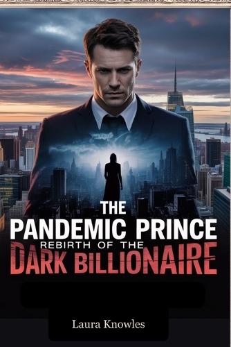 The Pandemic Prince: Rebirth of the Dark Billionaire