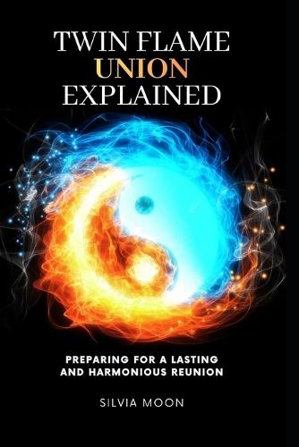 Twin Flame Union Explained: Preparing For A Lasting Harmonious Reunion