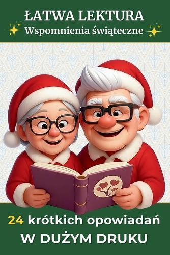 24 krótkich opowiada&#324; w du&#380;ym druku: Latwa lektura Opowiadania dla doroslych i seniorów Kalendarz adwentowy i prezent &#347;wi&#261;teczny