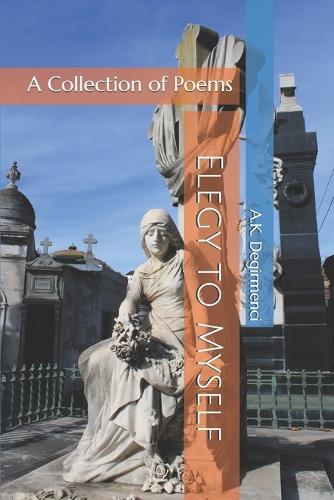 Elegy to Myself: A Collection of Poems