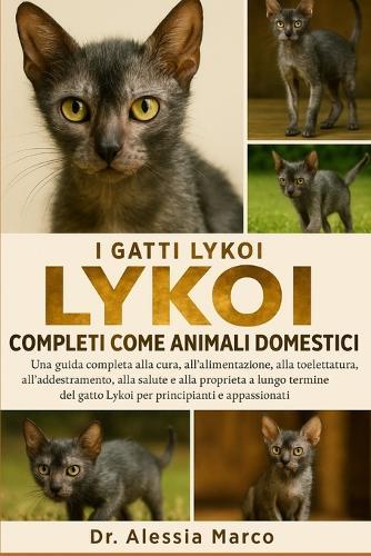 I Gatti Lykoi Completi Come Animali Domestici: Una guida completa alla cura, all'alimentazione, alla toelettatura, all'addestramento, alla salute e alla proprietà a lungo termine del gatto Lykoi per principianti e appassionati