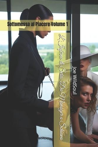 L'Inferno di Seta: Da Manager a Schiava: Sottomessa al Piacere Volume 1