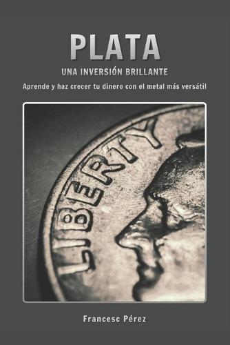 Plata, una inversión brillante: Aprende y haz crecer tu dinero con el metal más versátil