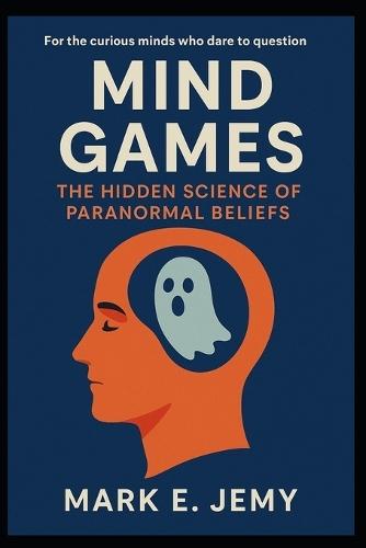 Mind Games: The Hidden Science of Paranormal Beliefs