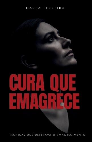 Cura Que Emagrece: Técnicas que destrava o emagrecimento
