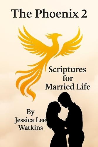The Phoenix 2: Scriptures for Married Life