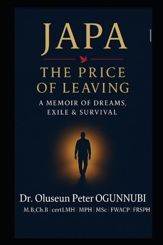 Japa: THE PRICE OF LEAVING: -A Memoir of Dreams, Exile & Survival