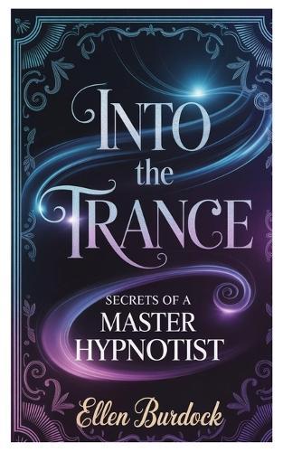 Into the Trance: Secrets of a Master Hypnotist