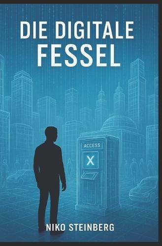Die digitale Fessel: Geld, Macht, Digitalisierung & Kontrolle