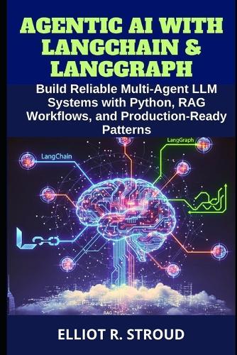 Agentic AI with Langchain & Langgraph: Build Reliable Multi-Agent LLM Systems with Python, RAG Workflows, and Production-Ready Patterns
