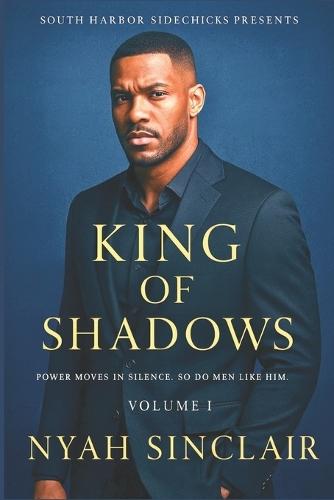 King of Shadows: A South Harbor Shadows Novel: Power Moves in Silence, So Do Men Like Him