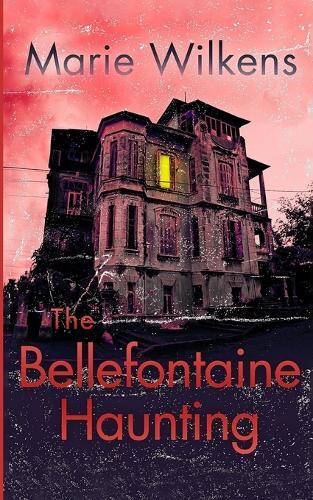 The Bellefontaine Haunting: A Riveting Haunted House Mystery