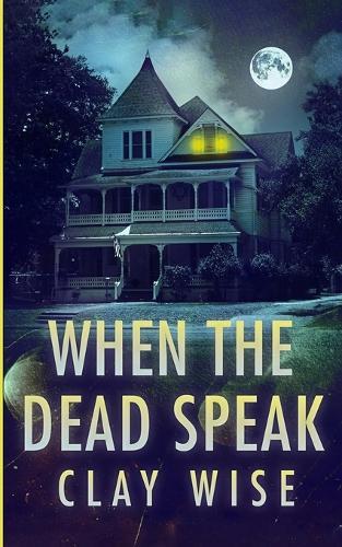 When the Dead Speak: A Riveting Haunted House Mystery