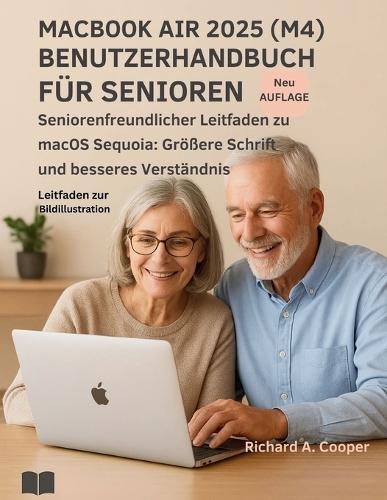 Macbook Air 2025 (M4) Benutzerhandbuch Für Senioren: Seniorenfreundlicher Leitfaden zu macOS Sequoia: Größere Schrift und besseres Verständnis