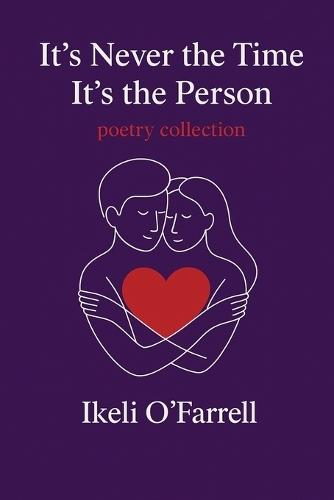It's never the time It's the person: Poetry of True Love, Longing, and Heartbreak