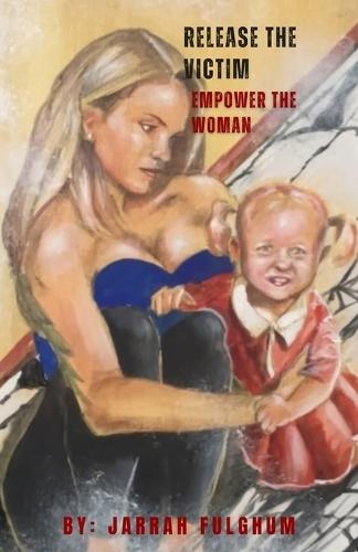 Release the Victim, Empower the Woman