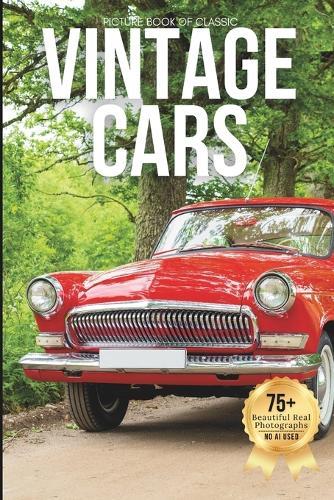 Picture Book of Classic Vintage Cars: A Stunning Visual Collection of Iconic Vintage Automobiles (Designed for Seniors Living with Memory Loss, Alzheimer's, Dementia, and Car Lovers))