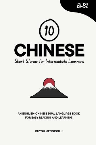 10 Chinese Short Stories for Intermediate Learners: An English-Chinese Dual-Language Book for Easy Reading and Learning